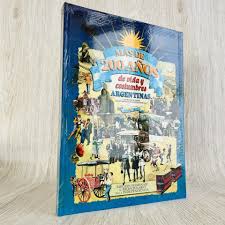 MÁS DE 200 AÑOS de vida y costumbres argentinas La historia de un país, la vida de su gente.